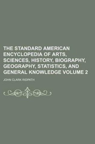 Cover of The Standard American Encyclopedia of Arts, Sciences, History, Biography, Geography, Statistics, and General Knowledge Volume 2