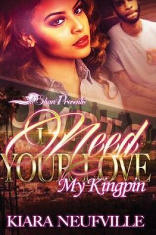 Cover of I Need Your Love, My Kingpin