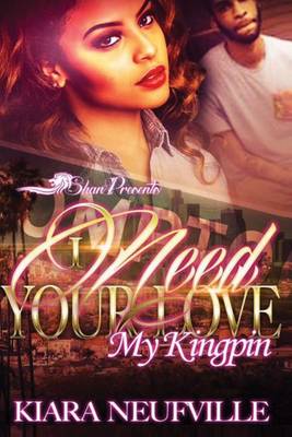 Book cover for I Need Your Love, My Kingpin