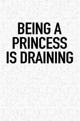 Book cover for Being a Princess Is Draining