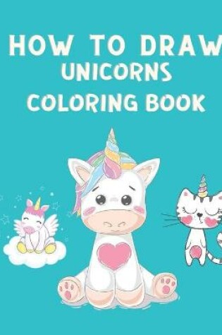 Cover of How to Draw Unicorns Coloring Book