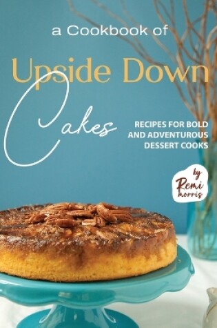 Cover of A Cookbook of Upside Down Cakes