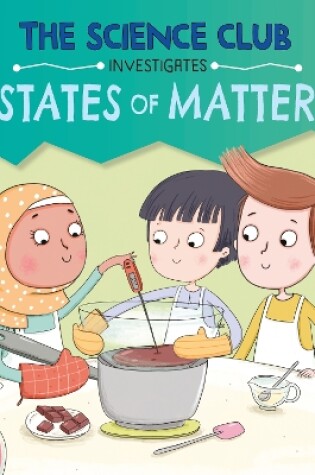 Cover of The Science Club Investigates: States of Matter