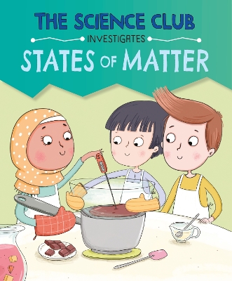 Cover of The Science Club Investigate: States of Matter