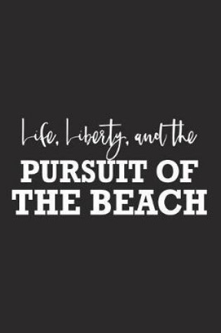 Cover of Life Liberty and the Pursuit of the Beach