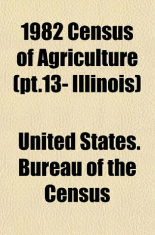 Cover of 1982 Census of Agriculture (PT.13- Illinois)