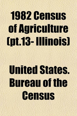 Book cover for 1982 Census of Agriculture (PT.13- Illinois)