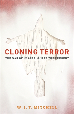 Book cover for Cloning Terror : The War of Images, 9/11 to the Present