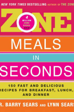 Cover of Zone Meals in Seconds 150 Fast and Delicious Recipes for Breakfast, Lunch and Dinner