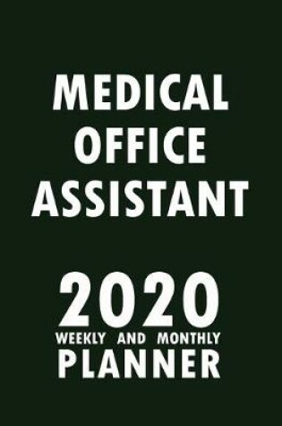 Cover of Medical Office Assistant 2020 Weekly and Monthly Planner