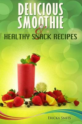 Book cover for Delicious Smoothie & Healthy Snack Recipes