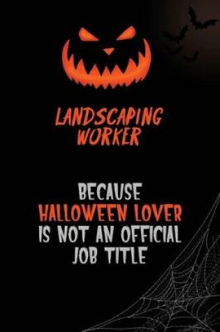 Cover of Landscaping Worker Because Halloween Lover Is Not An Official Job Title
