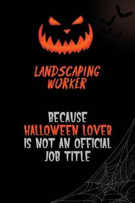 Book cover for Landscaping Worker Because Halloween Lover Is Not An Official Job Title