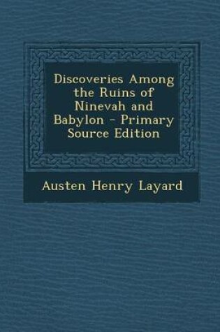 Cover of Discoveries Among the Ruins of Ninevah and Babylon - Primary Source Edition