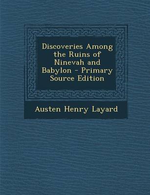 Book cover for Discoveries Among the Ruins of Ninevah and Babylon - Primary Source Edition