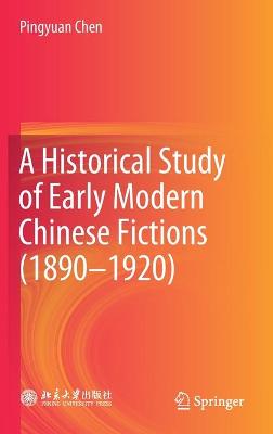 Book cover for A Historical Study of Early Modern Chinese Fictions (1890-1920)