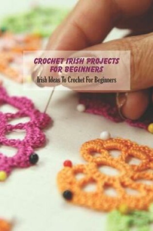 Cover of Crochet Irish Projects For Beginners