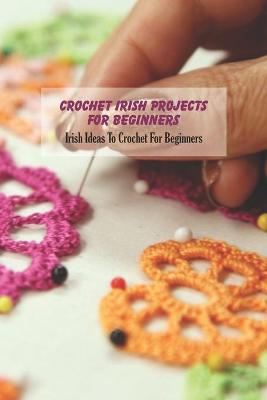 Book cover for Crochet Irish Projects For Beginners