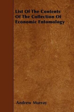 Cover of List Of The Contents Of The Collection Of Economic Entomology