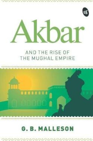 Cover of Akbar and the Rise of the Mughal Empire