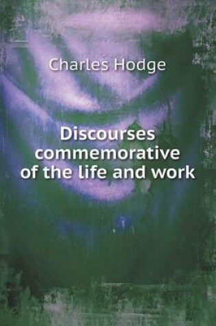 Cover of Discourses commemorative of the life and work