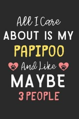 Cover of All I care about is my PapiPoo and like maybe 3 people