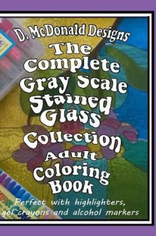 Cover of The Complete GrayScale Stained Glass Collection Adult Coloring Book