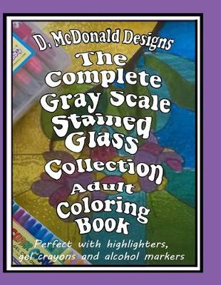 Book cover for The Complete GrayScale Stained Glass Collection Adult Coloring Book