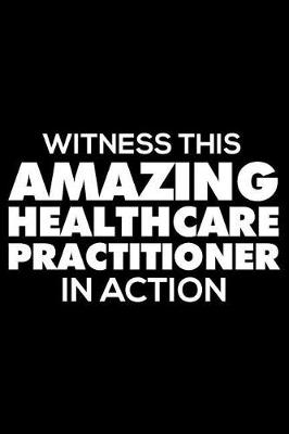 Book cover for Witness This Amazing Healthcare Practitioner in Action