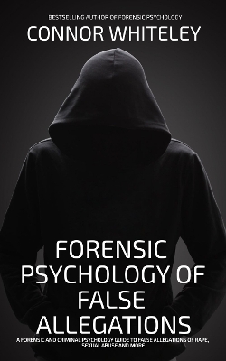 Cover of The Forensic Psychology Of False Allegations