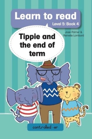 Cover of Learn to read (Level 5 Book 4): Tippie and the end of term