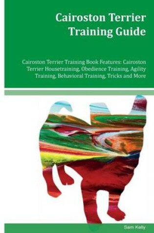 Cover of Cairoston Terrier Training Guide Cairoston Terrier Training Book Features