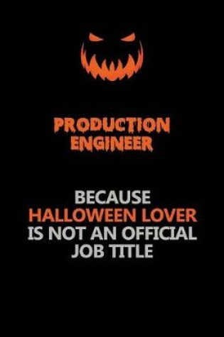 Cover of Production Engineer Because Halloween Lover Is Not An Official Job Title