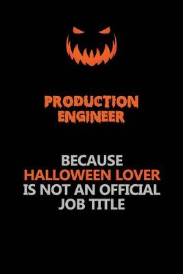 Book cover for Production Engineer Because Halloween Lover Is Not An Official Job Title