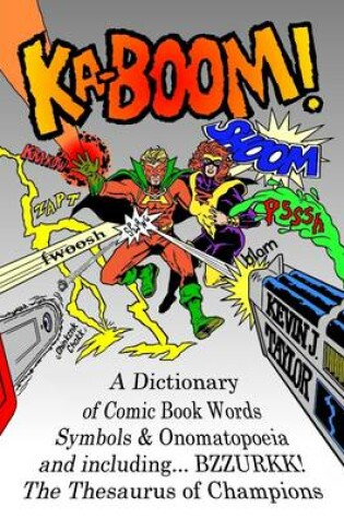 Cover of Ka-Boom!: A Dictionary Of Comic Book Words, Symbols & Onomatopoeia and Including... BZZURKK! The Thesaurus of Champions