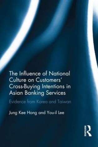 Cover of Influence of National Culture on Customers Cross Buying Intentions in Asian Banking Services: Evidence from Korea and Taiwan: Evidence from Korea and Taiwan