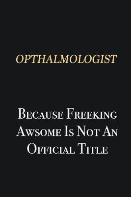 Book cover for Opthalmologist Because Freeking Awsome is not an official title