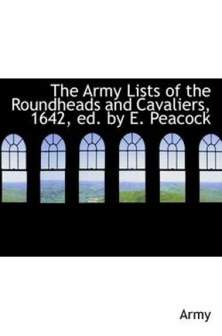 Cover of The Army Lists of the Roundheads and Cavaliers, 1642, Ed. by E. Peacock