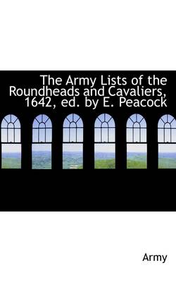 Book cover for The Army Lists of the Roundheads and Cavaliers, 1642, Ed. by E. Peacock