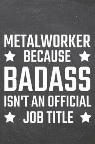 Cover of Metalworker because Badass isn't an official Job Title