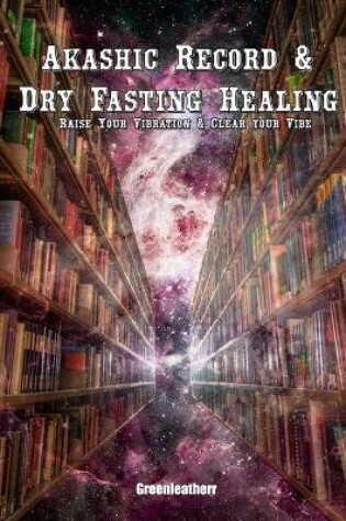 Cover of Akashic Record & Dry Fasting Healing - Raise Your Vibration & Clear your Vibe