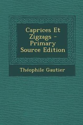 Cover of Caprices Et Zigzags - Primary Source Edition