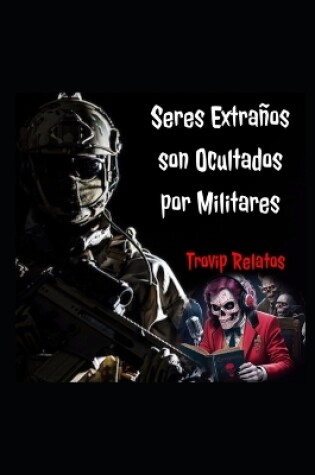 Cover of Seres Extraños Son Ocultados Por Militares