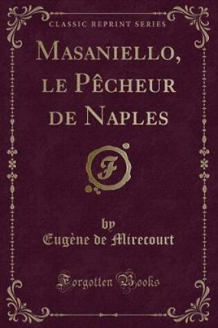 Cover of Masaniello, Le Pècheur de Naples (Classic Reprint)