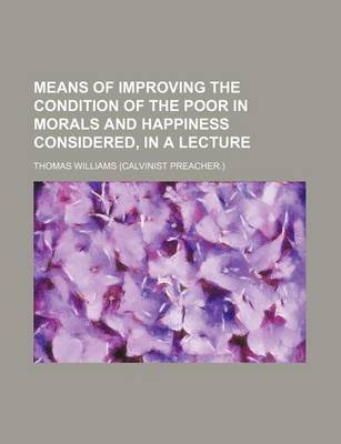 Book cover for Means of Improving the Condition of the Poor in Morals and Happiness Considered, in a Lecture