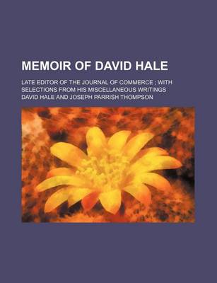 Book cover for Memoir of David Hale; Late Editor of the Journal of Commerce with Selections from His Miscellaneous Writings