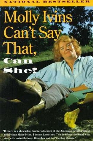 Cover of Molly Ivins Can't Say That, Can She?