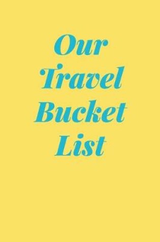 Cover of Our Travel Bucket List