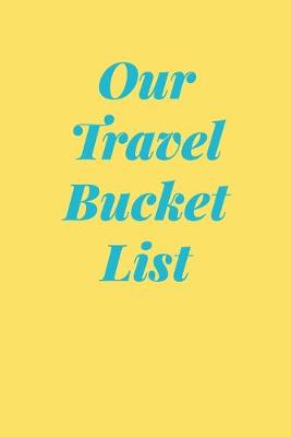 Book cover for Our Travel Bucket List