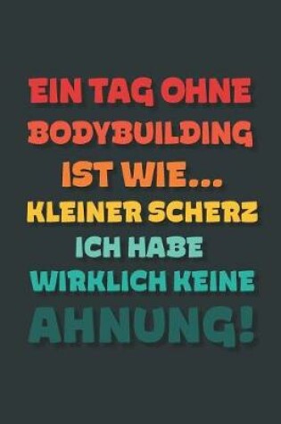 Cover of Ein Tag ohne Bodybuilding ist wie...